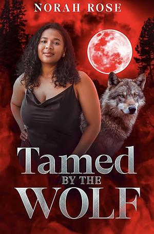 Tamed by the Wolf by Norah Rose