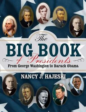 The Big Book of Presidents: From George Washington to Barack Obama by Nancy J. Hajeski