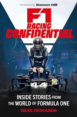 F1 Racing Confidential: Inside Stories from the World of Formula One by Giles Richards