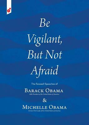 Be Vigilant But Not Afraid: The Farewell Speeches of Barack Obama and Michelle Obama by Barack Obama, Michelle Obama