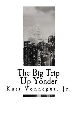 The Big Trip Up Yonder by Kurt Vonnegut