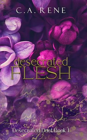 Desecrated Flesh by C.A. Rene