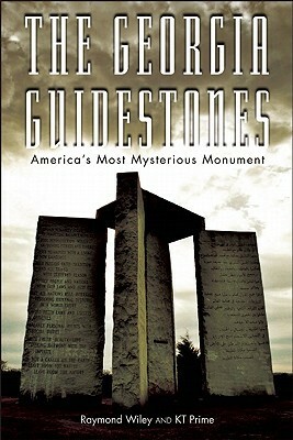 The Georgia Guidestones: America's Most Mysterious Movement by K.T. Prime, Raymond Wiley
