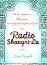 Radio Shangri-La : What I Learned in Bhutan, the Happiest Kingdom on by Lisa Napoli