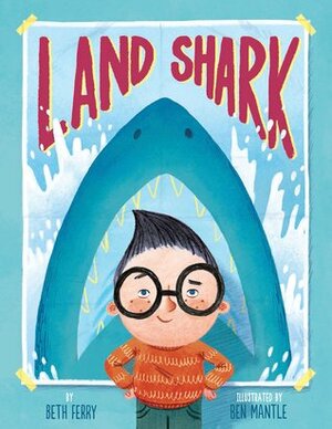 Land Shark by Beth Ferry, Ben Mantle