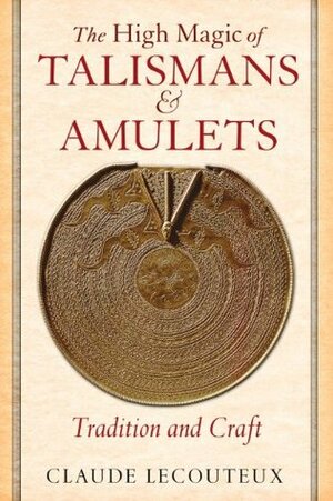 The High Magic of Talismans and Amulets: Tradition and Craft by Claude Lecouteux