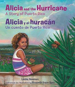 Alicia and the Hurricane / Alicia y el huracán: A Story of Puerto Rico / Un cuento de Puerto Rico by Lesléa Newman, Lesléa Newman, Elizabeth Erazo Baez, Georgina Laazaro Leaon