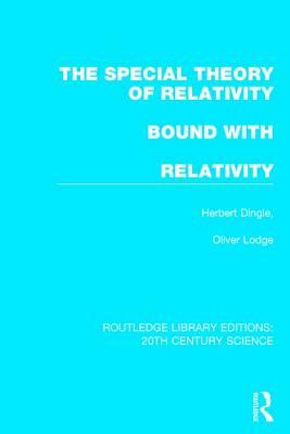 The Special Theory of Relativity Bound with Relativity: A Very Elementary Exposition by Sir Oliver Lodge, Herbert Dingle