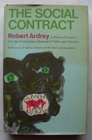 The Social Contract: A Personal Inquiry into the Evolutionary Sources of Order and Disorder by Robert Ardrey