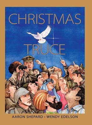 Christmas Truce: A True Story of World War 1 by Aaron Shepard