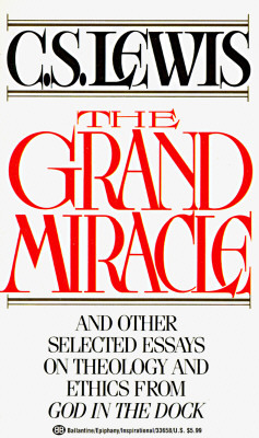 The Grand Miracle: And Other Selected Essays on Theology and Ethics from God in the Dock by C.S. Lewis