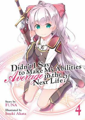 Didn't I Say to Make My Abilities Average in the Next Life?! (Light Novel) Vol. 4 by FUNA