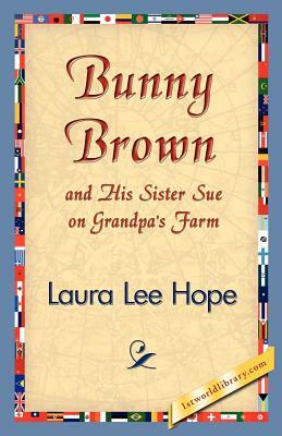 Bunny Brown and His Sister Sue on Grandpa's Farm by Laura Lee Hope