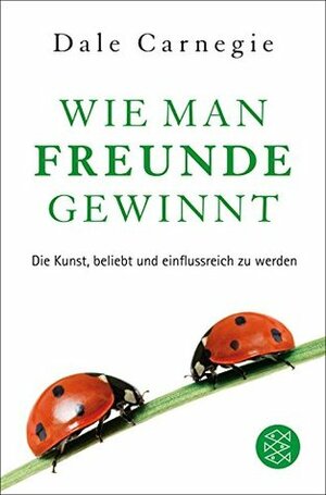 Wie man Freunde gewinnt: Die Kunst, beliebt und einflussreich zu werden (Fischer Taschenbibliothek) by Hedi Hänseler, Dale Carnegie