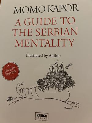 A Guide to the Serbian Mentality by Momo Kapor