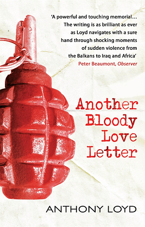 Another Bloody Love Letter by Anthony Loyd