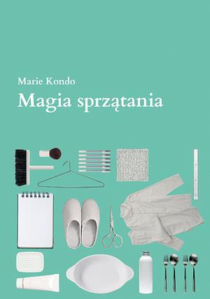 Magia sprzątania. Japońska sztuka porządkowania i organizacji by Marie Kondo