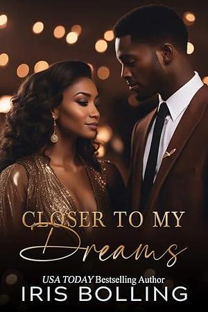 Closer To My Dreams by Iris Bolling, Iris Bolling