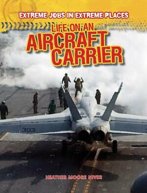 Life on an Aircraft Carrier by Heather Moore Niver