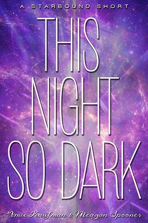 This Night So Dark by Meagan Spooner, Amie Kaufman