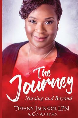 The Journey: Nursing and Beyond by Tiffany Jackson