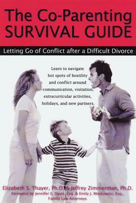 The Co-Parenting Survival Guide: Letting Go of Conflict After a Difficult Divorce by Jeffrey Zimmerman, Elizabeth Thayer