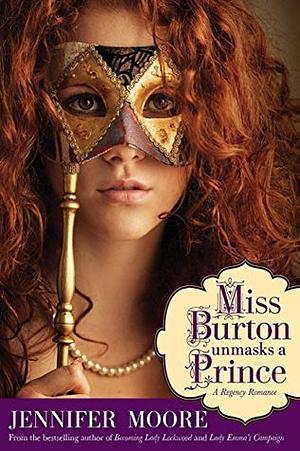 Miss Burton Unmasks a Prince by Jennifer Moore