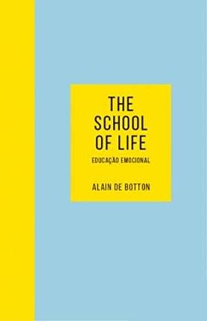 The School of Life: Educação Emocional by Alain de Botton