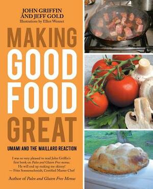 Making Good Food Great: Umami and the Maillard Reaction by Jeff Gold, John Griffin