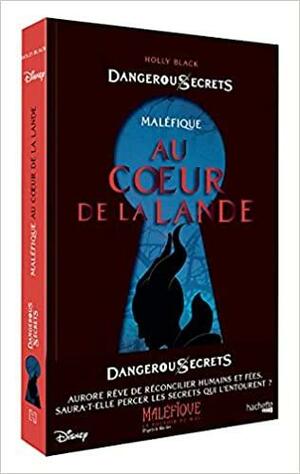 Disney Dangerous Secrets - Maléfique : Au coeur de la Lande by Holly Black