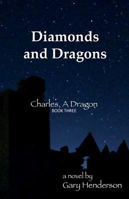 Diamonds and Dragons: Charles, A Dragon: Book III by Gary Henderson