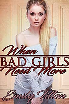 When Bad Girls Need More by Emily Tilton