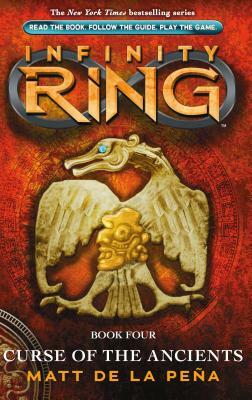 Infinity Ring Book 4: Curse of the Ancients by Matt de la Peña