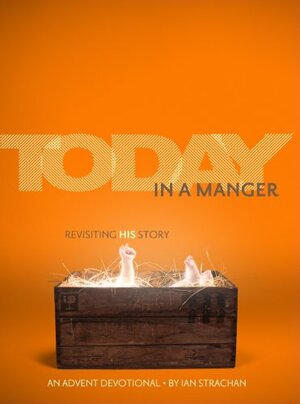 Today In A Manger - An Advent Devotional by Ian Strachan