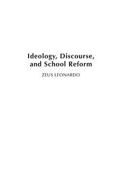Ideology, Discourse, and School Reform by Zeus Leonardo