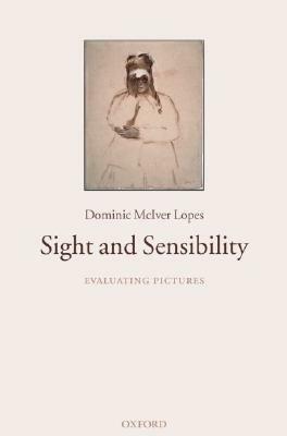 Sight and Sensibility: Evaluating Pictures by Dominic McIver Lopes