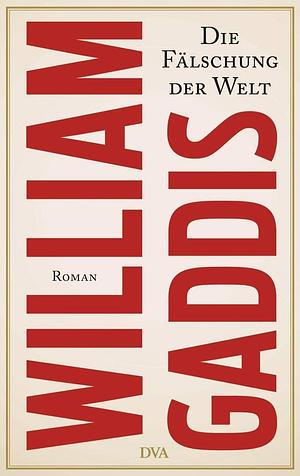 Die Fälschung der Welt: Roman by William Gaddis