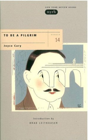 To Be a Pilgrim by Joyce Cary, Brad Leithauser