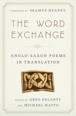 The Word Exchange: Anglo-Saxon Poems in Translation by 