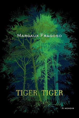 Tiger, Tiger: A Memoir by Margaux Fragoso
