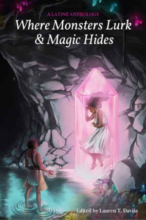 Where Monsters Lurk & Magic Hides by Lauren T. Davila