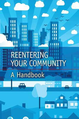 Reentering Your Community: A Handbook by Federal Bureau of Prisons, U. S. Department of Justice