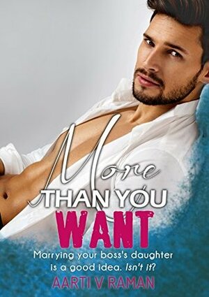 More Than You Want: Millionaire's Marriage of Convenience by Aarti V. Raman