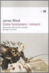 Come funzionano i romanzi by James Wood