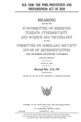 H.R. 5498: the WMD Prevention and Preparedness Act of 2010 by United St Congress, United States House of Representatives, Committee on Homeland Security (house)