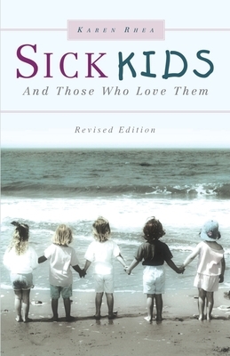 Sick Kids and Those Who Love Them by Karen Rhea