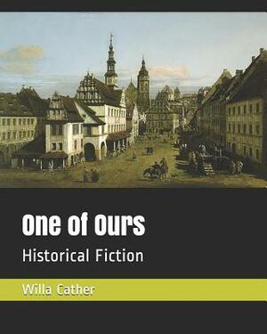 One of Ours: Historical Fiction by Willa Cather