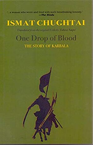 One Drop of Blood: The Story of Karbala by Tahira Naqvi, Ismat Chughtai