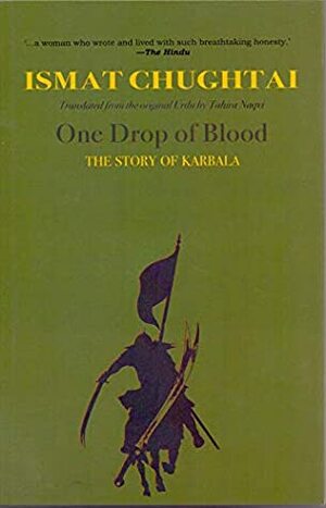 One Drop of Blood: The Story of Karbala by Ismat Chughtai, Tahira Naqvi