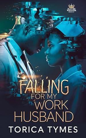 Falling For My Work Husband by torica tymes, torica tymes